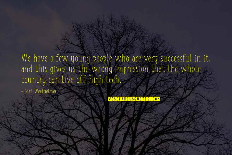 Enemiga Quotes By Stef Wertheimer: We have a few young people who are Enemiga Quotes By Stef Wertheimer: We have a few young people who are