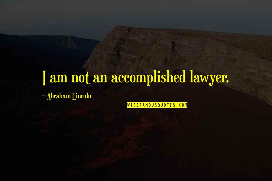 Enemigo A Las Puertas Quotes By Abraham Lincoln: I am not an accomplished lawyer. Enemigo A Las Puertas Quotes By Abraham Lincoln: I am not an accomplished lawyer.
