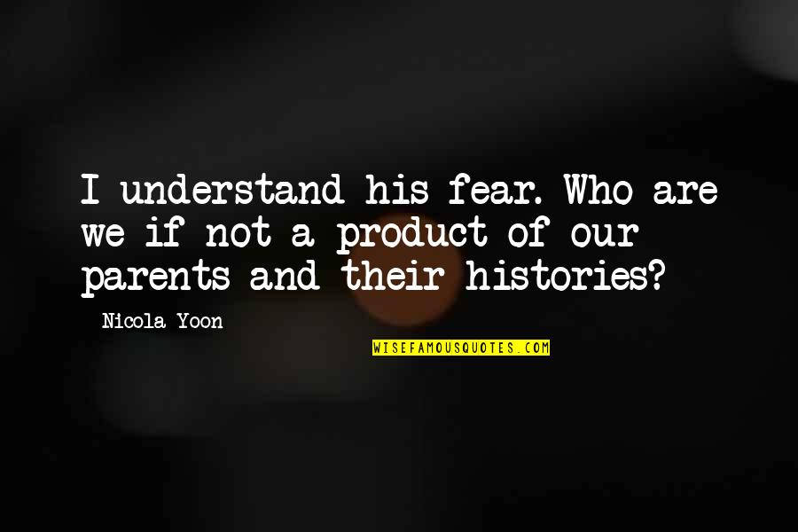 Enemigo Quotes By Nicola Yoon: I understand his fear. Who are we if