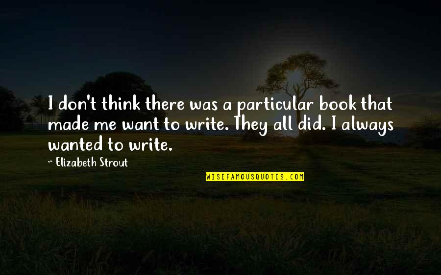 Enemigos De Spiderman Quotes By Elizabeth Strout: I don't think there was a particular book Enemigos De Spiderman Quotes By Elizabeth Strout: I don't think there was a particular book