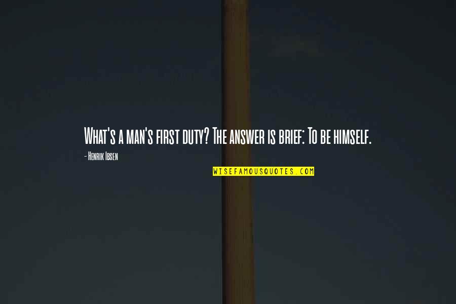 Enemigos De Spiderman Quotes By Henrik Ibsen: What's a man's first duty? The answer is