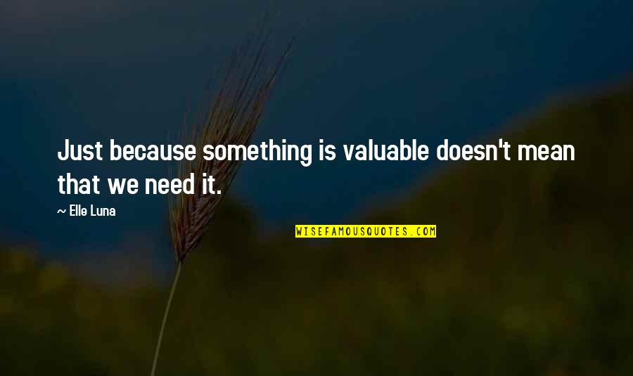 Enemistad De Dios Quotes By Elle Luna: Just because something is valuable doesn't mean that