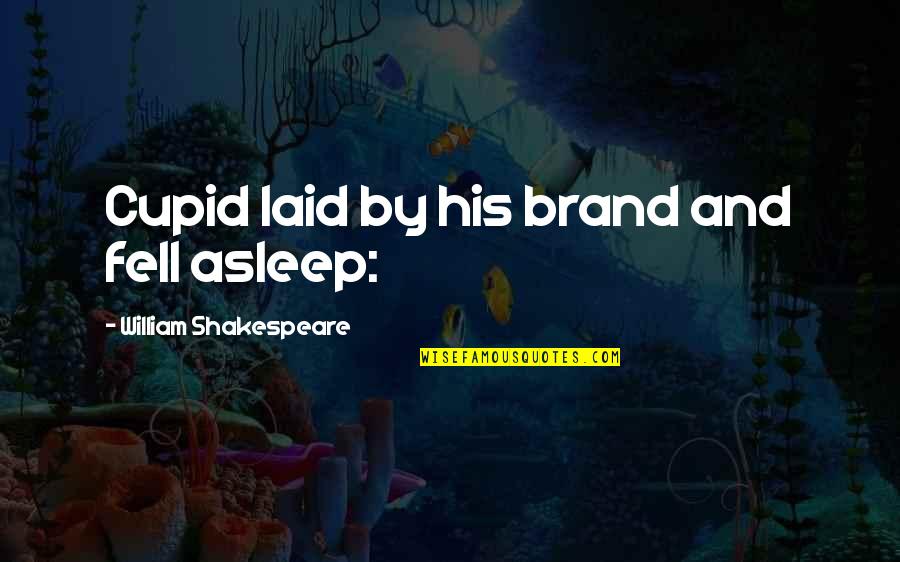 Enemistad Significado Quotes By William Shakespeare: Cupid laid by his brand and fell asleep: