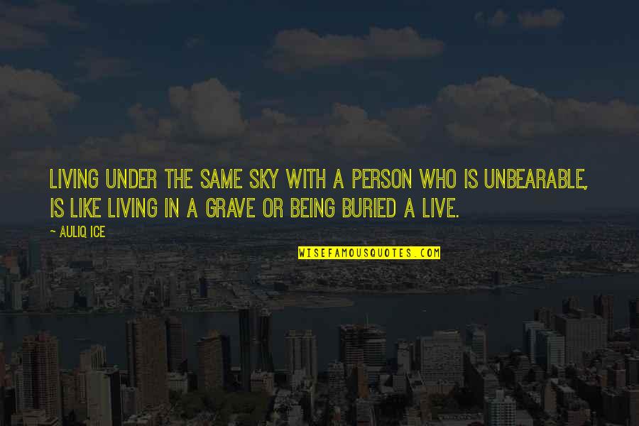 Enemity Quotes Quotes By Auliq Ice: Living under the same sky with a person