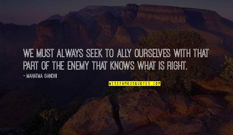 Enemy And Ally Quotes By Mahatma Gandhi: We must always seek to ally ourselves with