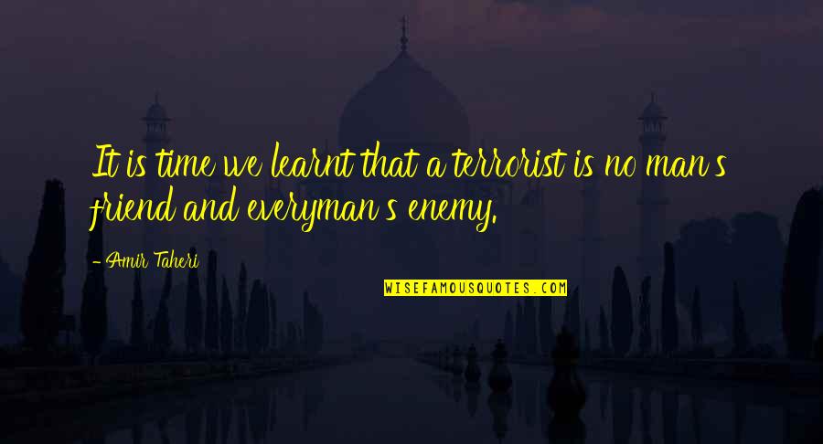 Enemy And Friend Quotes By Amir Taheri: It is time we learnt that a terrorist