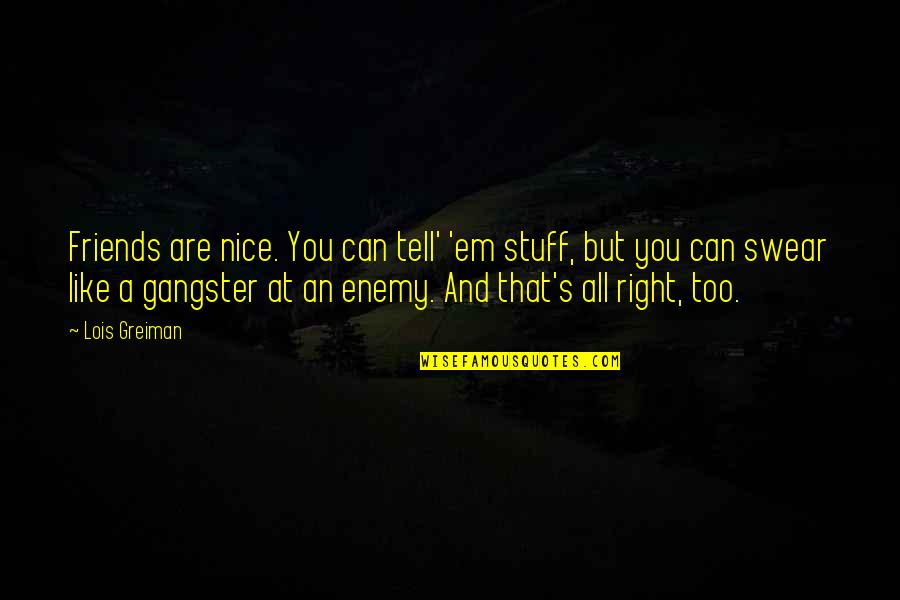 Enemy And Friends Quotes By Lois Greiman: Friends are nice. You can tell' 'em stuff,