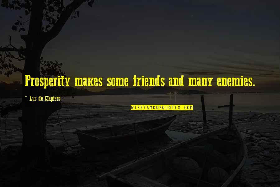 Enemy And Friends Quotes By Luc De Clapiers: Prosperity makes some friends and many enemies.