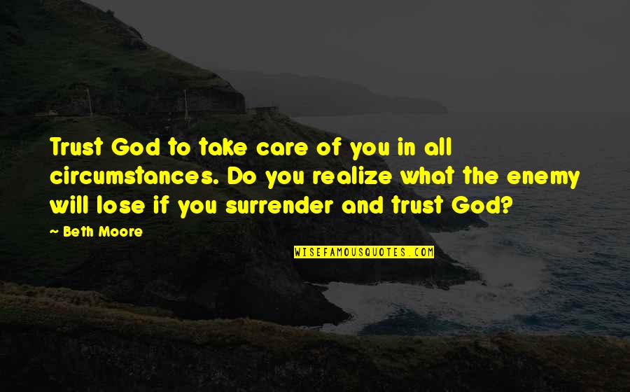Enemy And Trust Quotes By Beth Moore: Trust God to take care of you in