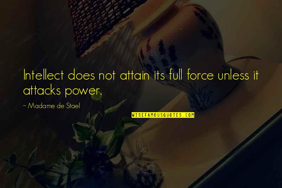 Enemy Attacks Quotes By Madame De Stael: Intellect does not attain its full force unless
