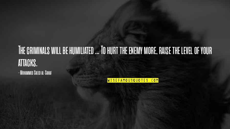 Enemy Attacks Quotes By Mohammed Saeed Al-Sahaf: The criminals will be humiliated ... To hurt