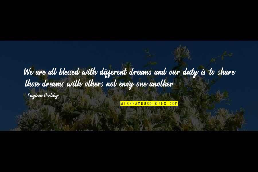 Enemy Below Quotes By Euginia Herlihy: We are all blessed with different dreams and