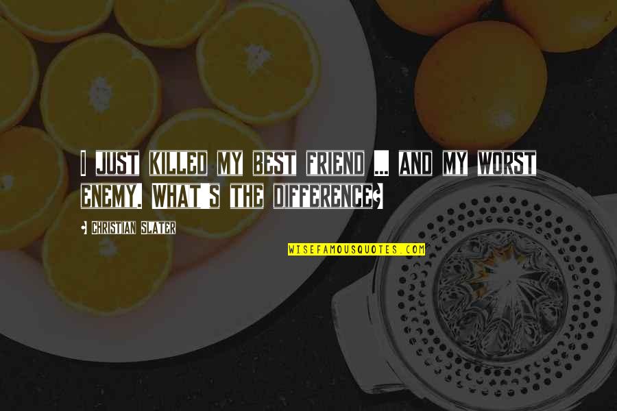 Enemy Best Friend Quotes By Christian Slater: I just killed my best friend ... and