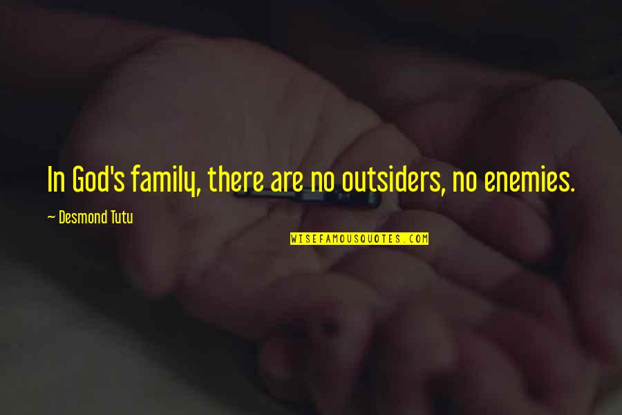 Enemy Family Quotes By Desmond Tutu: In God's family, there are no outsiders, no