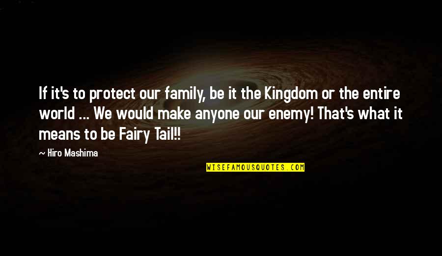 Enemy Family Quotes By Hiro Mashima: If it's to protect our family, be it