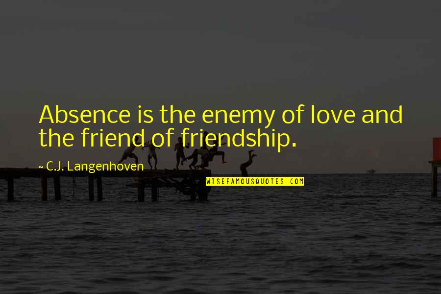 Enemy Friendship Quotes By C.J. Langenhoven: Absence is the enemy of love and the