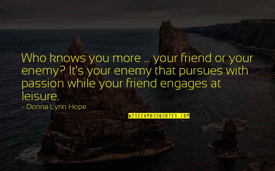 Enemy Friendship Quotes By Donna Lynn Hope: Who knows you more ... your friend or