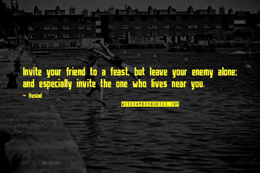 Enemy Friendship Quotes By Hesiod: Invite your friend to a feast, but leave