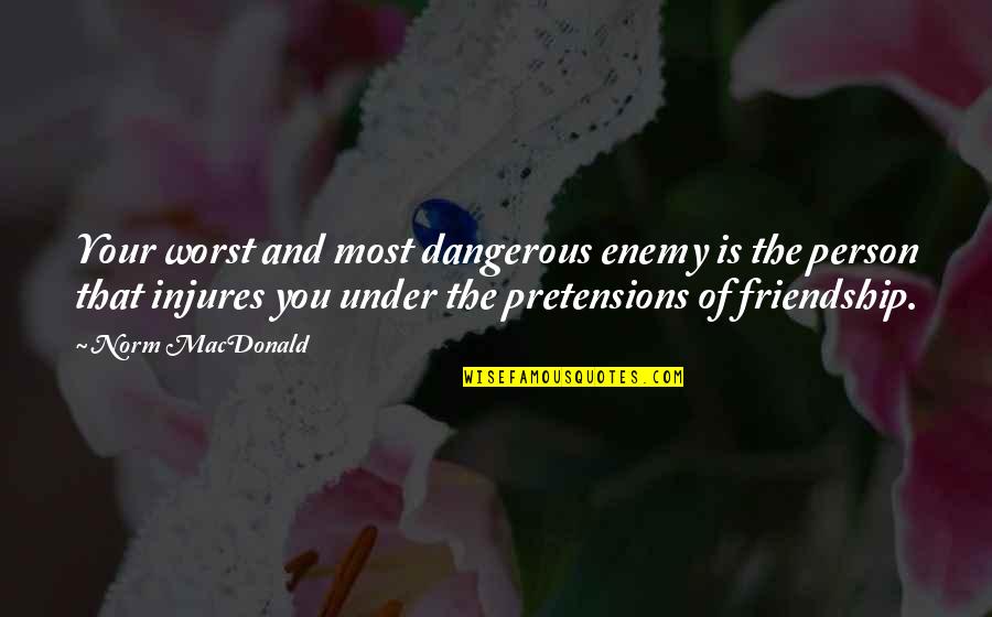 Enemy Friendship Quotes By Norm MacDonald: Your worst and most dangerous enemy is the