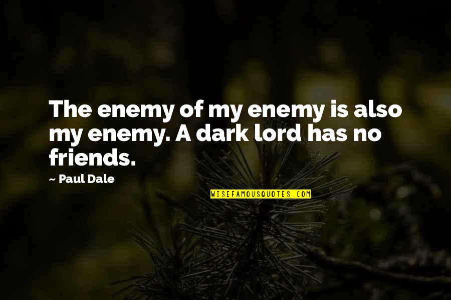 Enemy Friendship Quotes By Paul Dale: The enemy of my enemy is also my