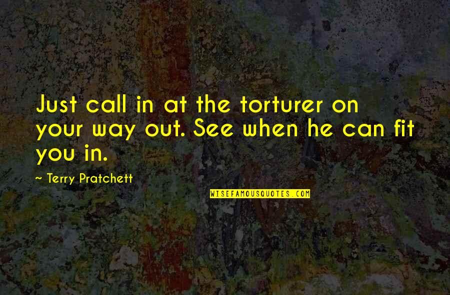 Enemy In Asl Quotes By Terry Pratchett: Just call in at the torturer on your