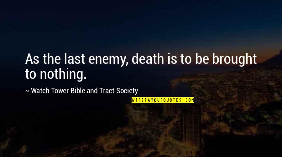 Enemy In Bible Quotes By Watch Tower Bible And Tract Society: As the last enemy, death is to be Enemy In Bible Quotes By Watch Tower Bible And Tract Society: As the last enemy, death is to be