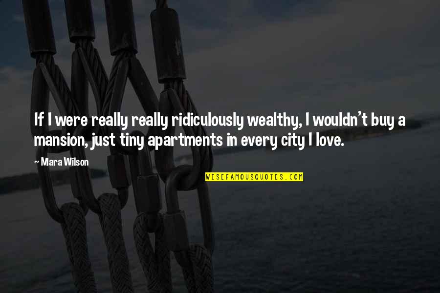 Enemy In Sheeps Clothing Quotes By Mara Wilson: If I were really really ridiculously wealthy, I