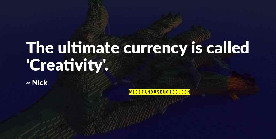 Enemy Ink Quotes By Nick: The ultimate currency is called 'Creativity'.