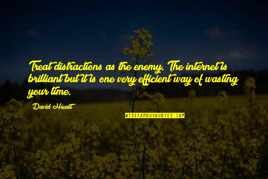 Enemy Is Time Quotes By David Hieatt: Treat distractions as the enemy. The internet is