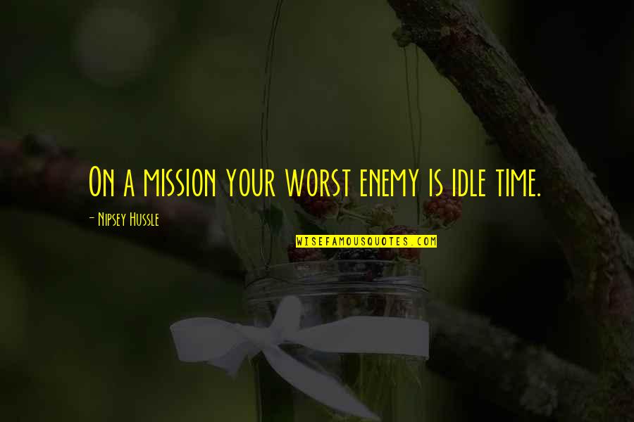 Enemy Is Time Quotes By Nipsey Hussle: On a mission your worst enemy is idle