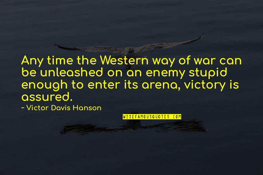 Enemy Is Time Quotes By Victor Davis Hanson: Any time the Western way of war can