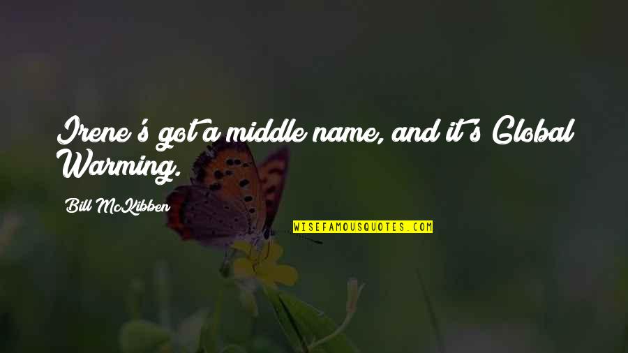 Enemy Mine Quotes By Bill McKibben: Irene's got a middle name, and it's Global Enemy Mine Quotes By Bill McKibben: Irene's got a middle name, and it's Global