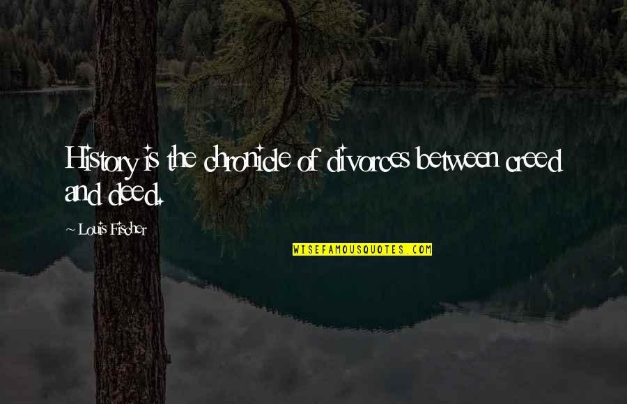 Enemy Of Islam Quotes By Louis Fischer: History is the chronicle of divorces between creed Enemy Of Islam Quotes By Louis Fischer: History is the chronicle of divorces between creed