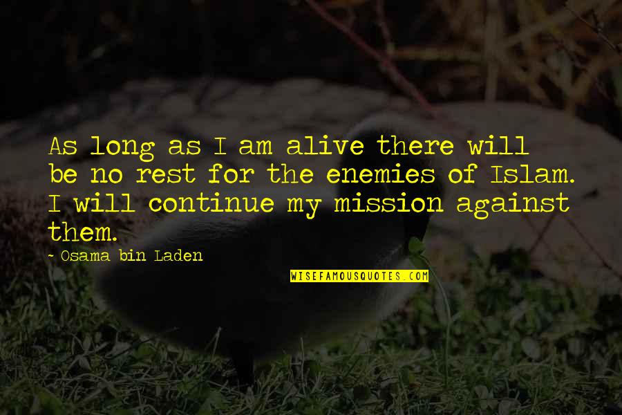 Enemy Of Islam Quotes By Osama Bin Laden: As long as I am alive there will