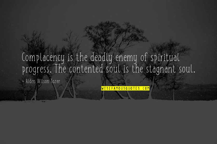 Enemy Of Progress Quotes By Aiden Wilson Tozer: Complacency is the deadly enemy of spiritual progress.