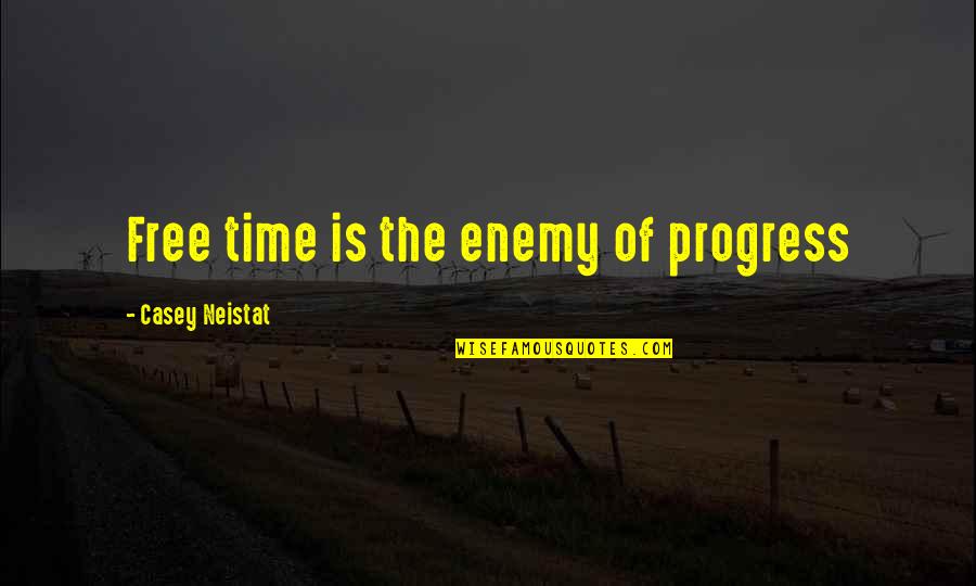 Enemy Of Progress Quotes By Casey Neistat: Free time is the enemy of progress