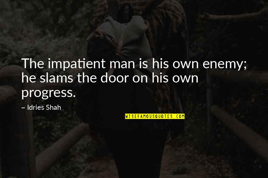 Enemy Of Progress Quotes By Idries Shah: The impatient man is his own enemy; he
