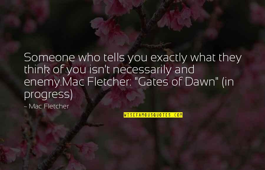 Enemy Of Progress Quotes By Mac Fletcher: Someone who tells you exactly what they think