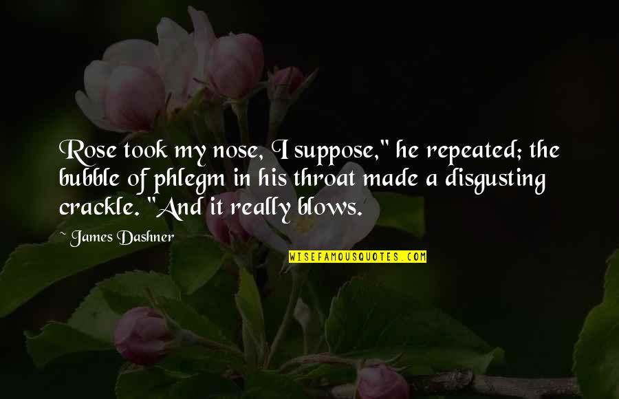 Enemy Patama Quotes By James Dashner: Rose took my nose, I suppose," he repeated;
