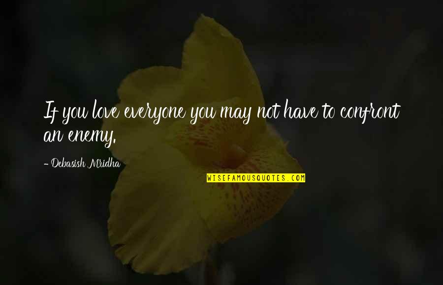 Enemy Quotes Quotes By Debasish Mridha: If you love everyone you may not have