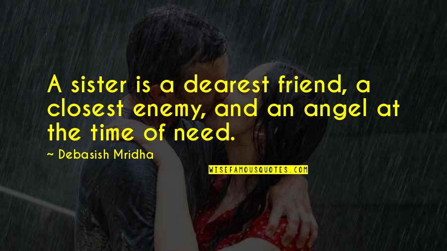 Enemy Quotes Quotes By Debasish Mridha: A sister is a dearest friend, a closest
