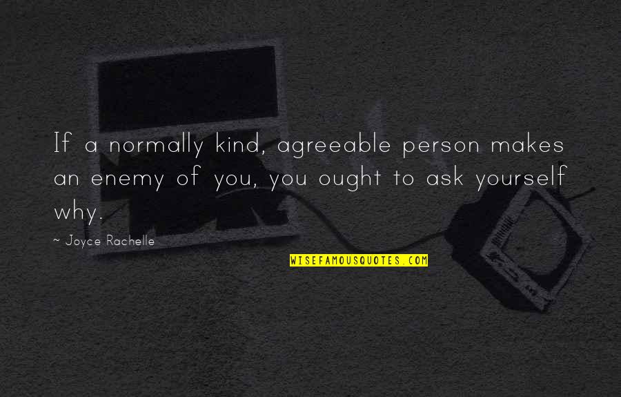 Enemy Quotes Quotes By Joyce Rachelle: If a normally kind, agreeable person makes an