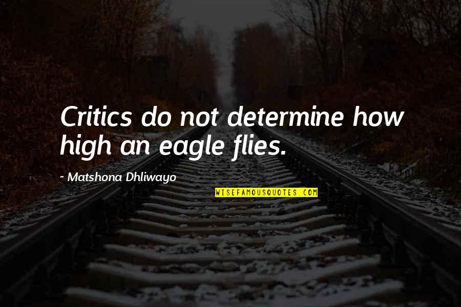 Enemy Quotes Quotes By Matshona Dhliwayo: Critics do not determine how high an eagle