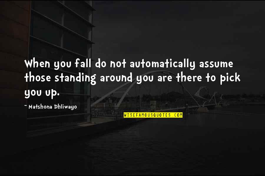 Enemy Quotes Quotes By Matshona Dhliwayo: When you fall do not automatically assume those