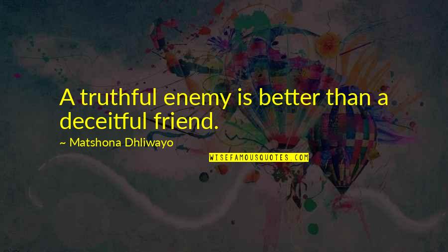 Enemy Quotes Quotes By Matshona Dhliwayo: A truthful enemy is better than a deceitful