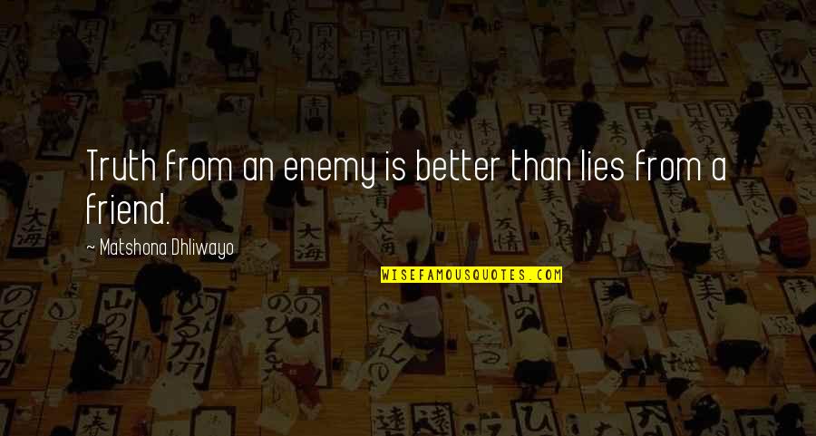Enemy Quotes Quotes By Matshona Dhliwayo: Truth from an enemy is better than lies