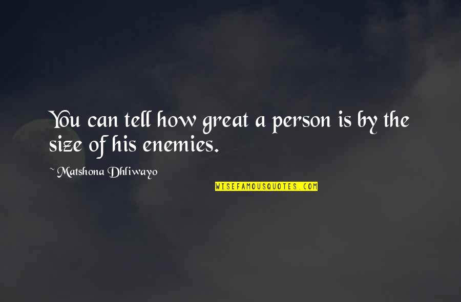Enemy Quotes Quotes By Matshona Dhliwayo: You can tell how great a person is