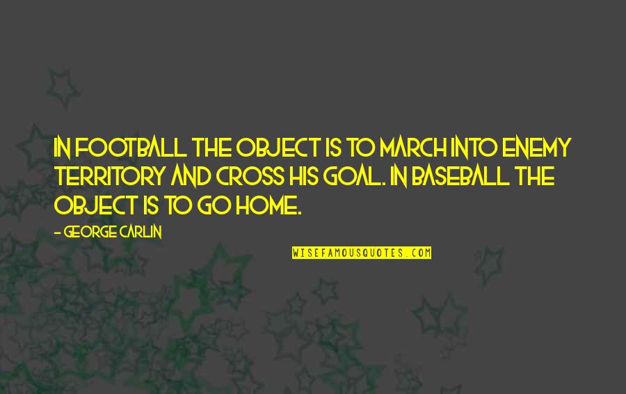 Enemy Territory Quotes By George Carlin: In football the object is to march into