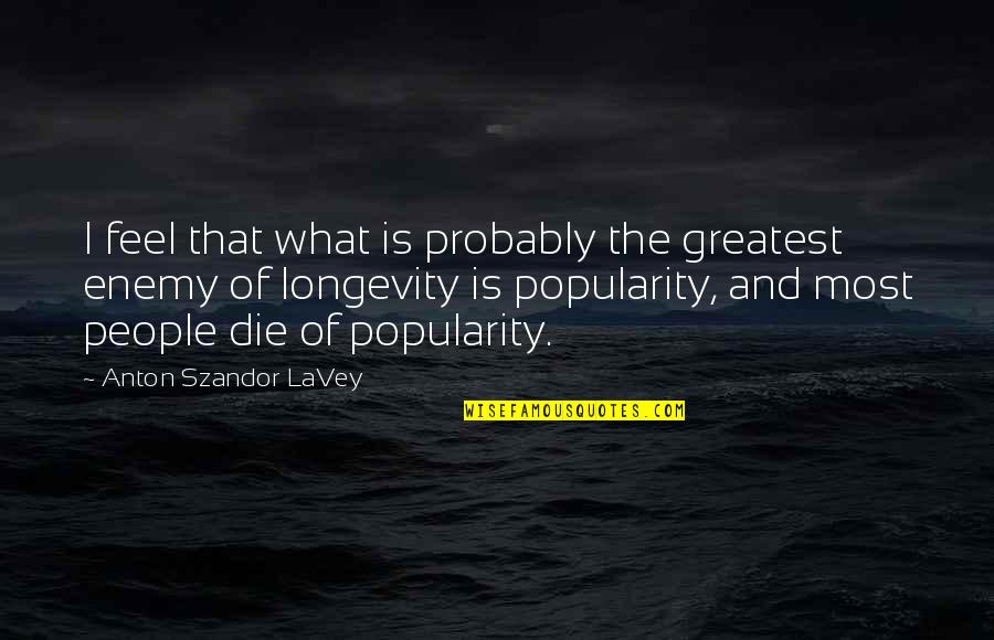 Enemy The People Quotes By Anton Szandor LaVey: I feel that what is probably the greatest