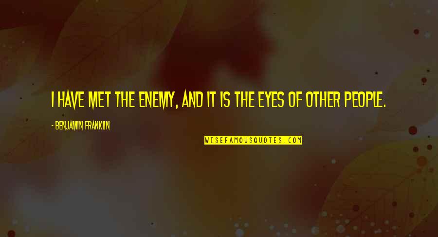 Enemy The People Quotes By Benjamin Franklin: I have met the enemy, and it is